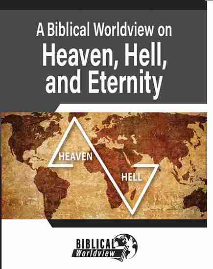 A Biblical Worldview on Heaven, Hell, and Eternity